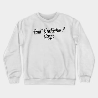 sant eustachio il caffe Crewneck Sweatshirt